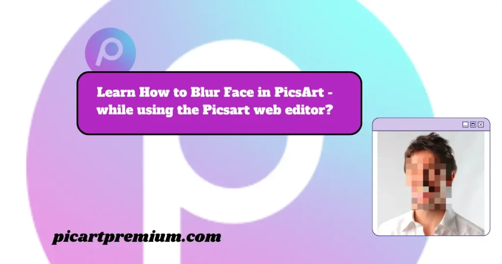 blur the face while using the Picsart web editor