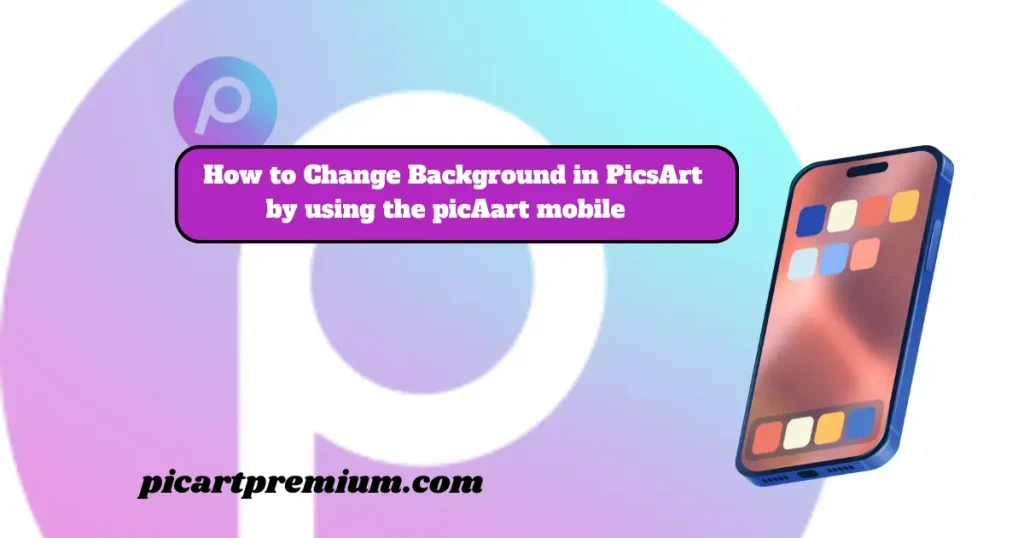  How to Change Background in PicsArt by using the picsart mobile app