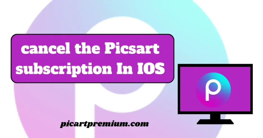 cancel the Picsart subscription in PC
