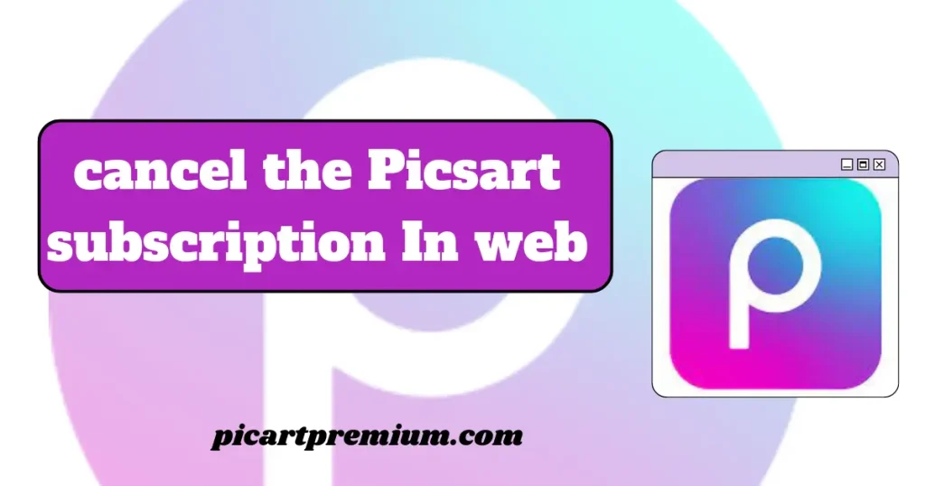 cancel the Picsart subscription in web