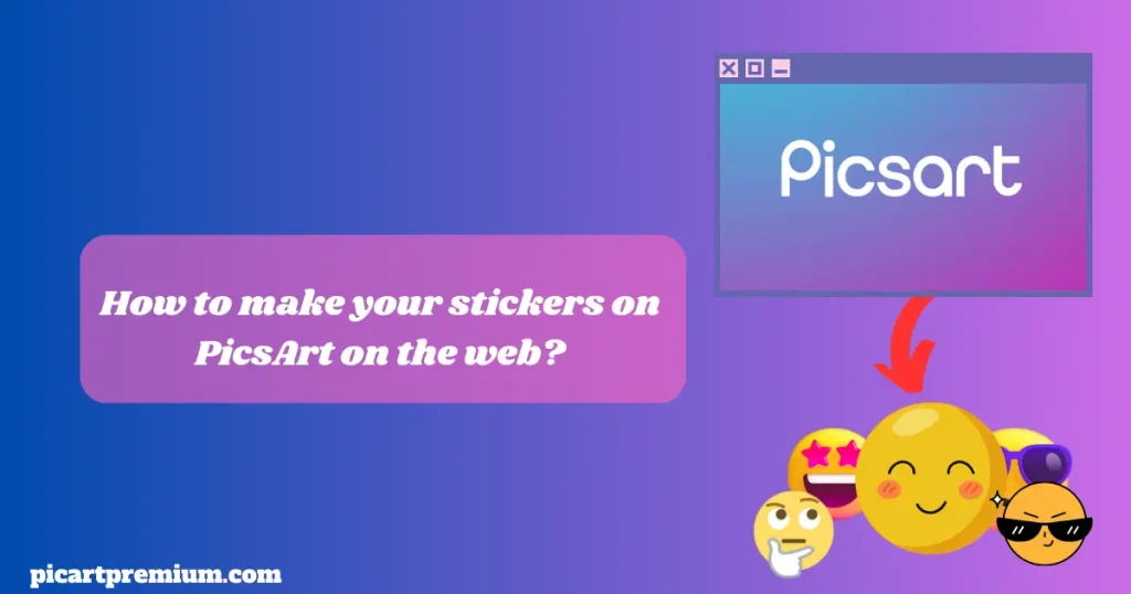 make your stickers on PicsArt on the web